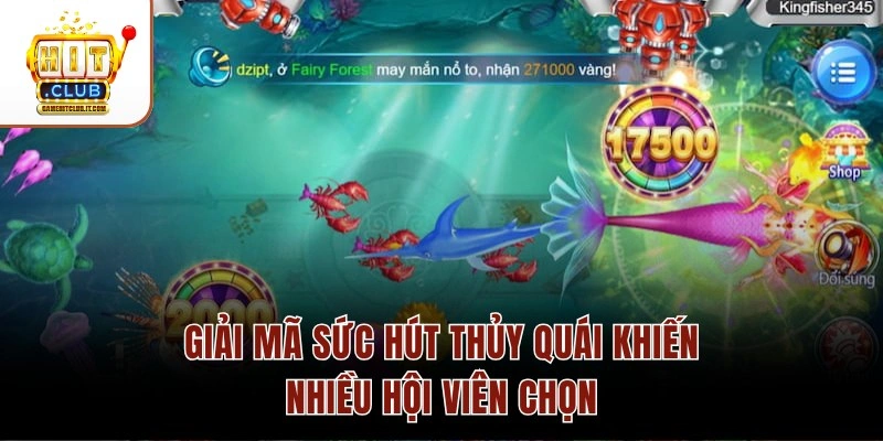 Giải mã sức hút Thủy Quái khiến nhiều hội viên chọn